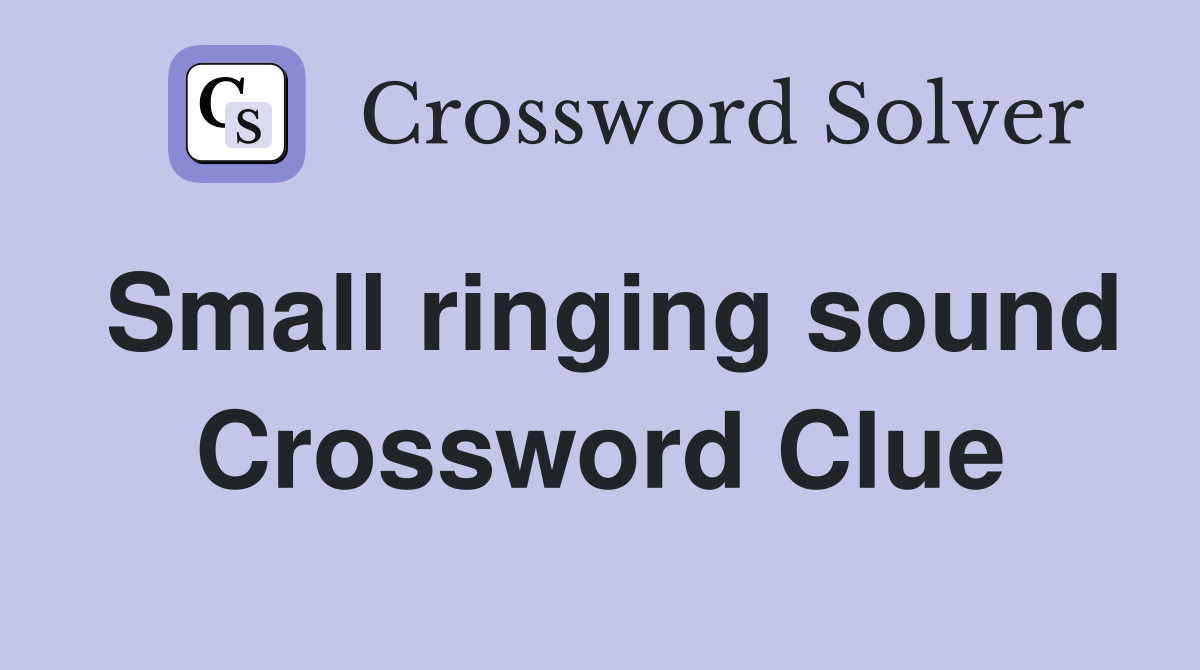 Small ringing sound Crossword Clue