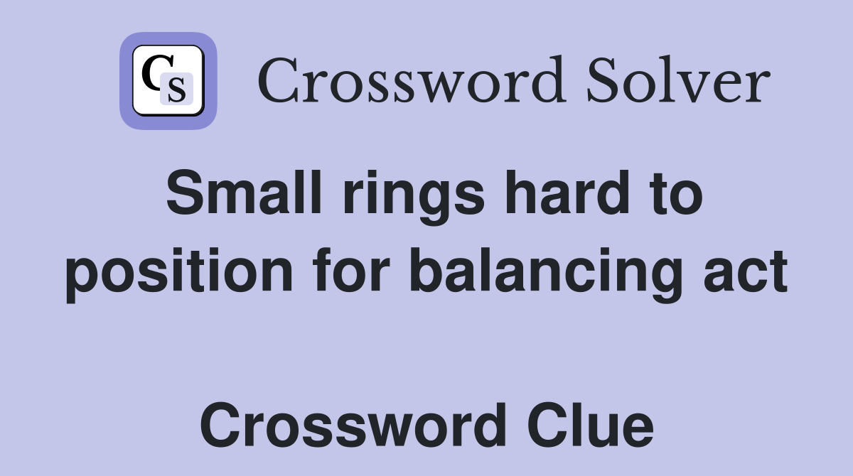 Small rings hard to position for balancing act  Crossword Clue