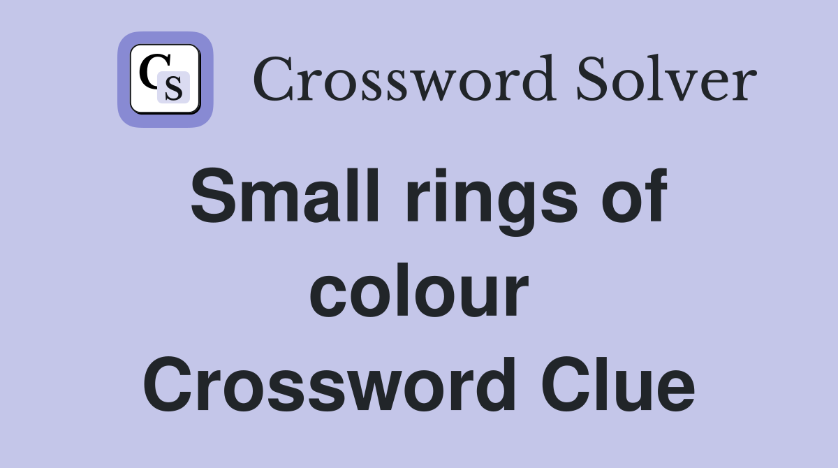 Small rings of colour Crossword Clue
