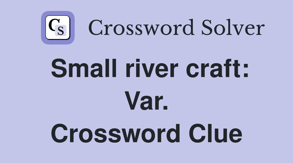 Small river craft: Var. Crossword Clue