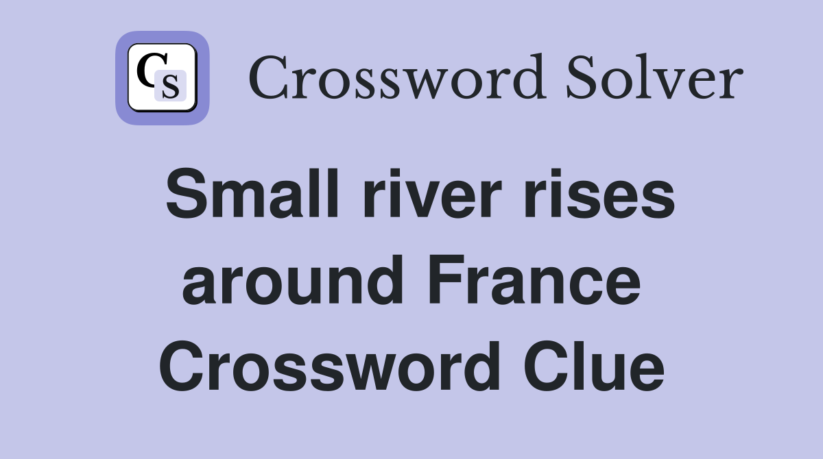 Small river rises around France Crossword Clue