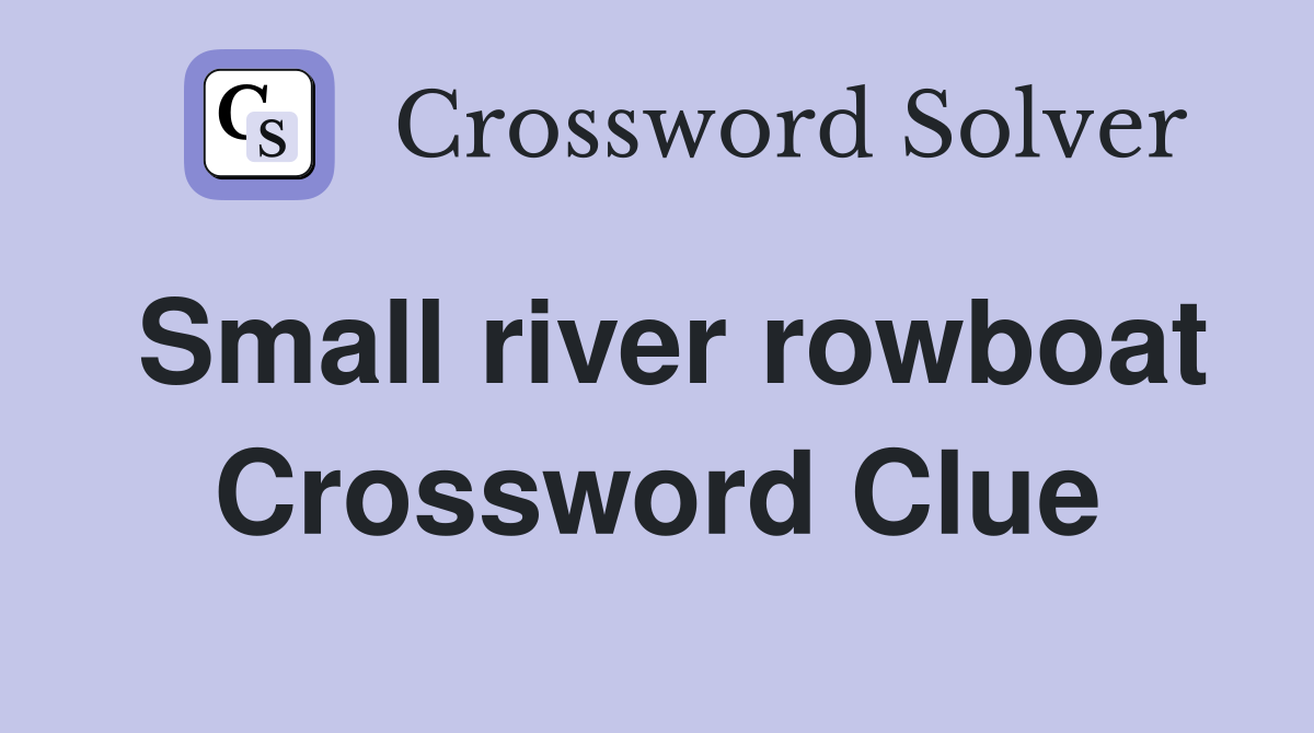 Small river rowboat Crossword Clue