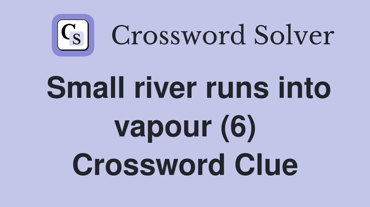 Small river runs into vapour (6) Crossword Clue
