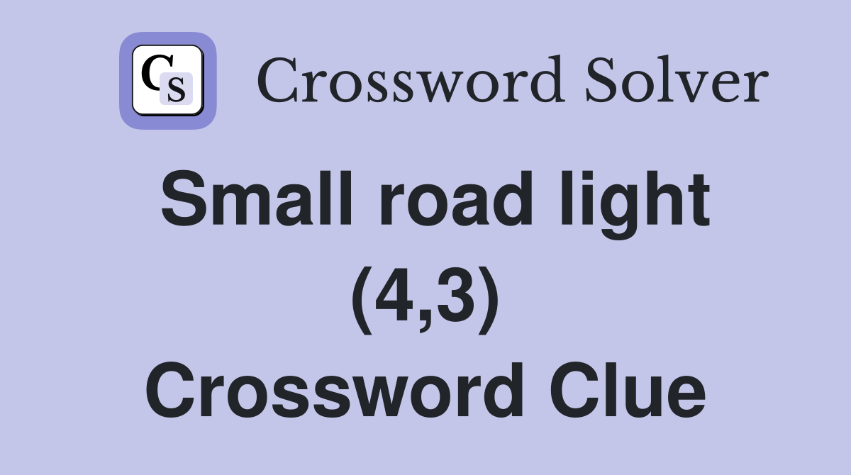 Small road light (4,3) Crossword Clue
