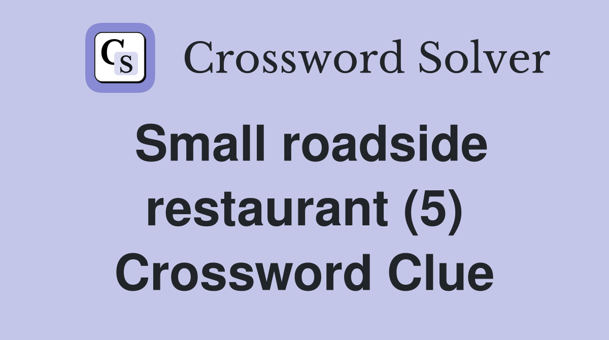 Small roadside restaurant (5) Crossword Clue