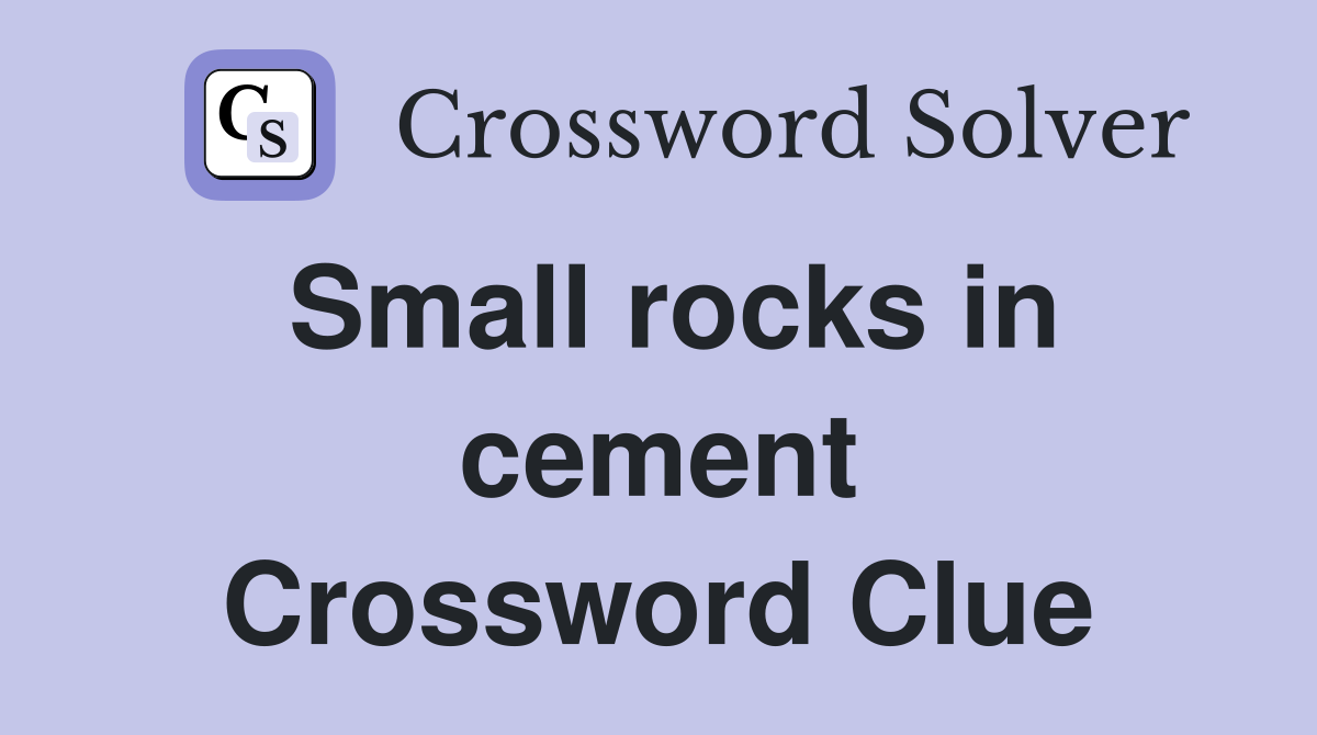 Small rocks in cement Crossword Clue