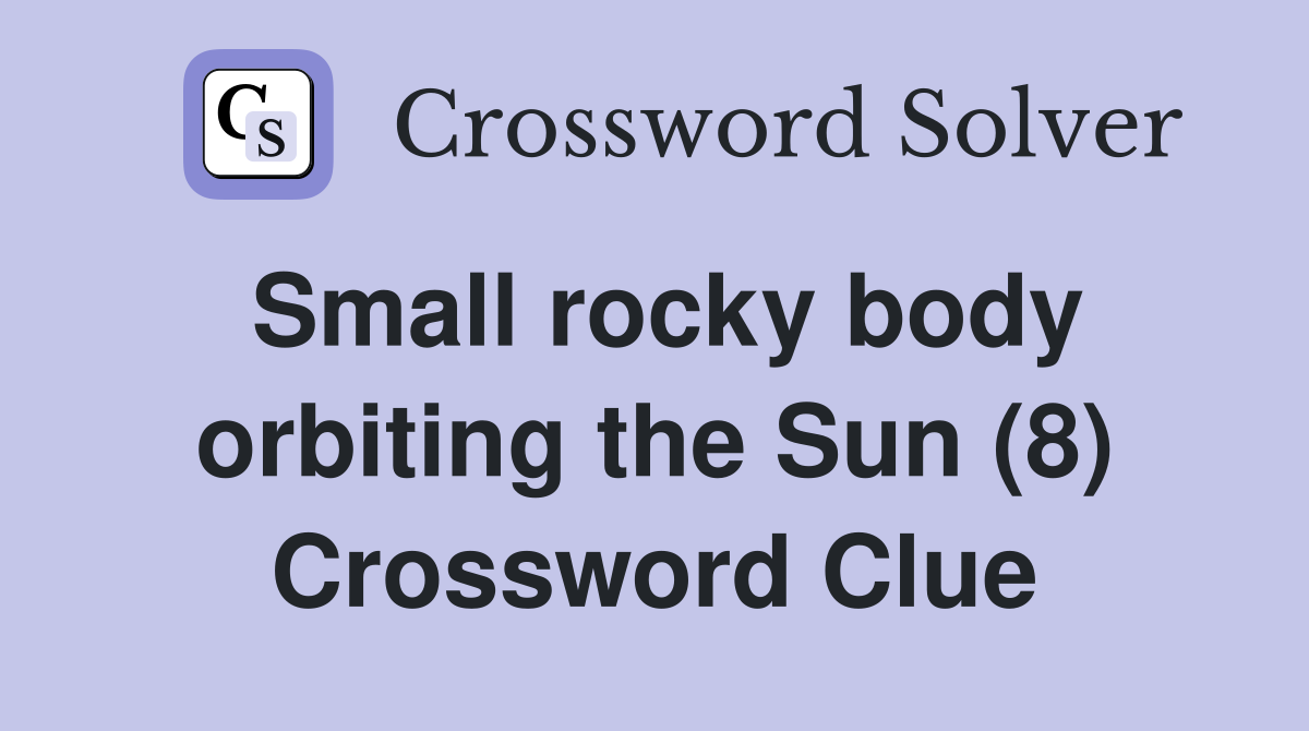 Small rocky body orbiting the Sun (8) Crossword Clue