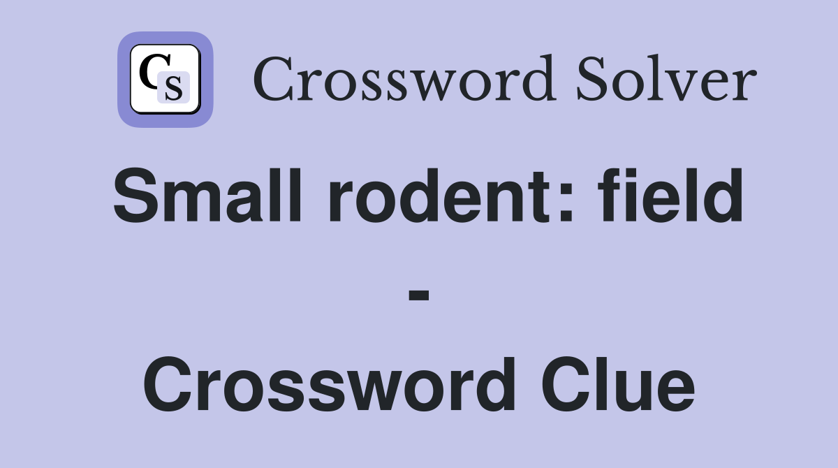 Small rodent: field - Crossword Clue