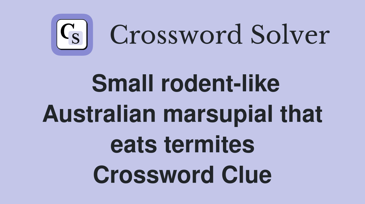 Small rodent-like Australian marsupial that eats termites Crossword Clue
