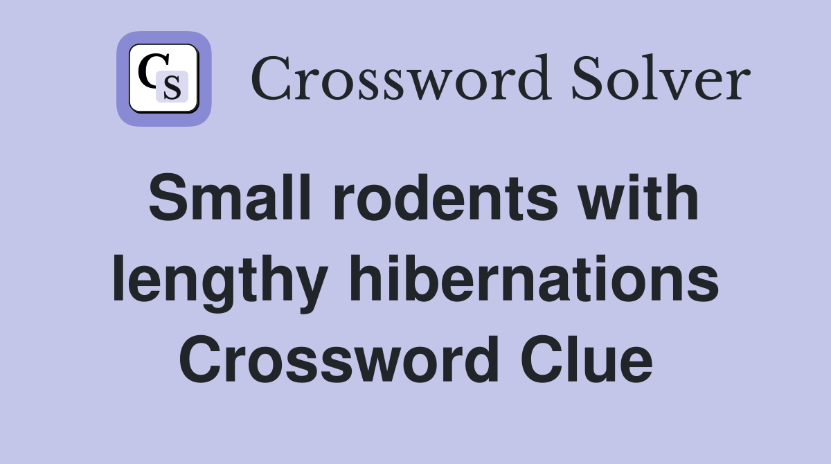 Small rodents with lengthy hibernations Crossword Clue