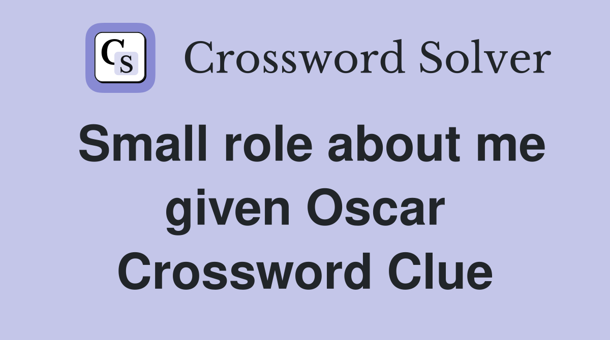 Small role about me given Oscar Crossword Clue