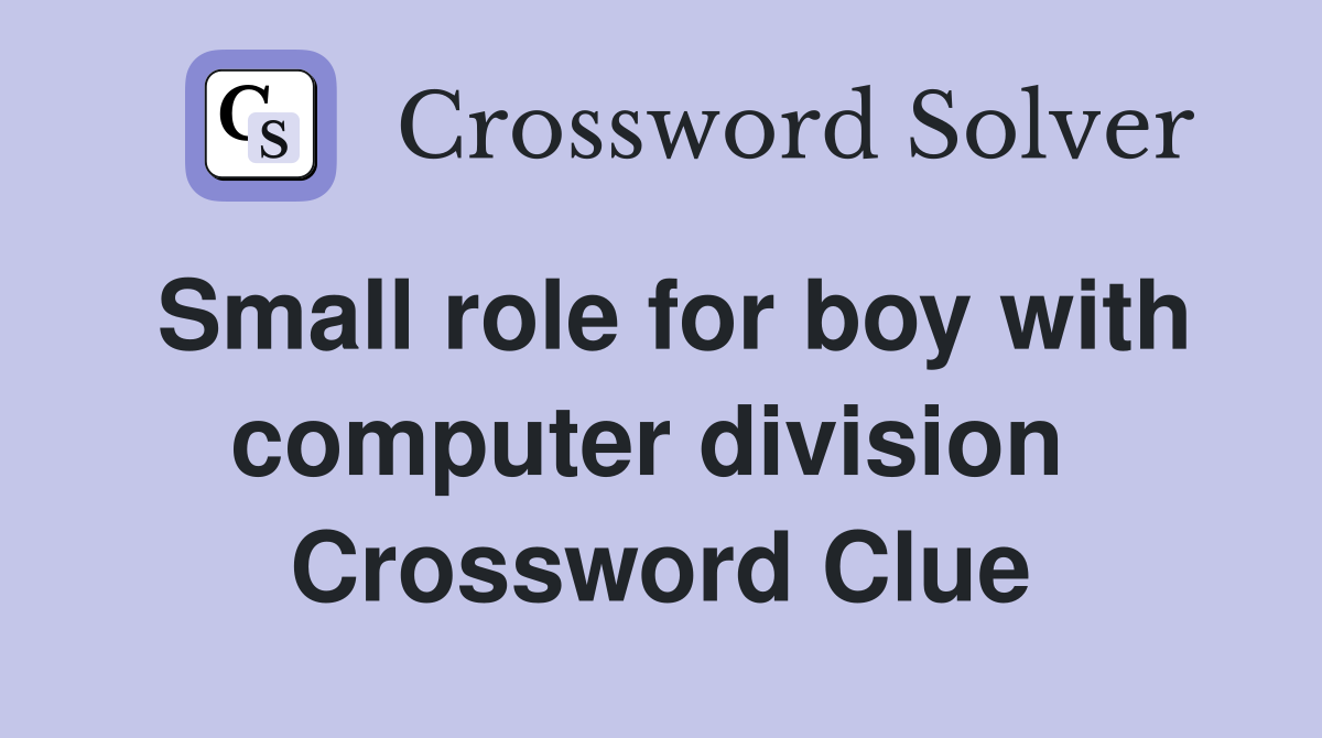 Small role for boy with computer division  Crossword Clue