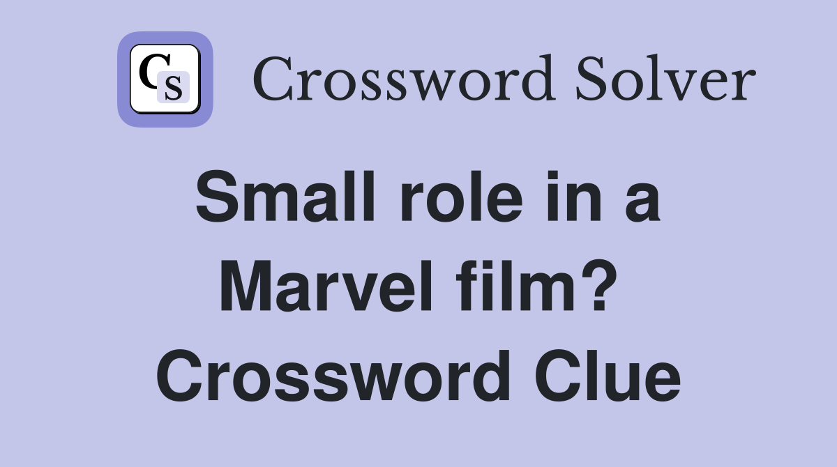 Small role in a Marvel film? Crossword Clue