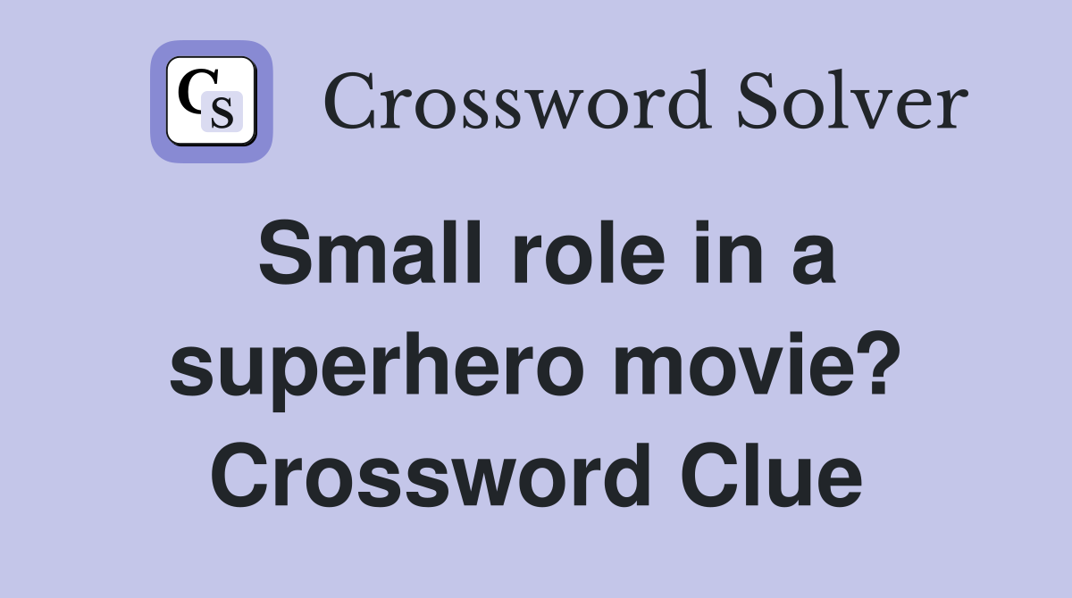 Small role in a superhero movie? Crossword Clue