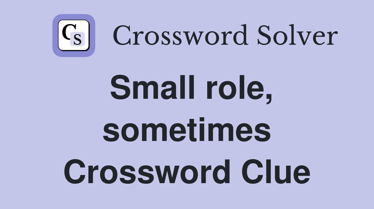 Small role, sometimes Crossword Clue