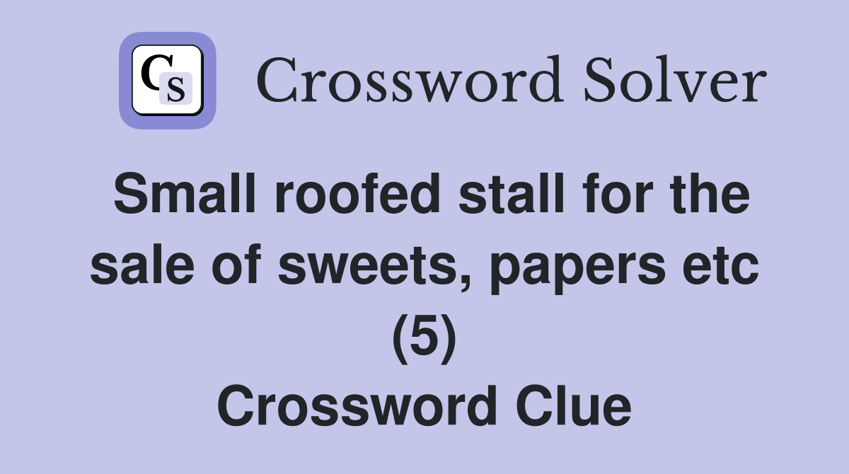 Small roofed stall for the sale of sweets, papers etc (5) Crossword Clue