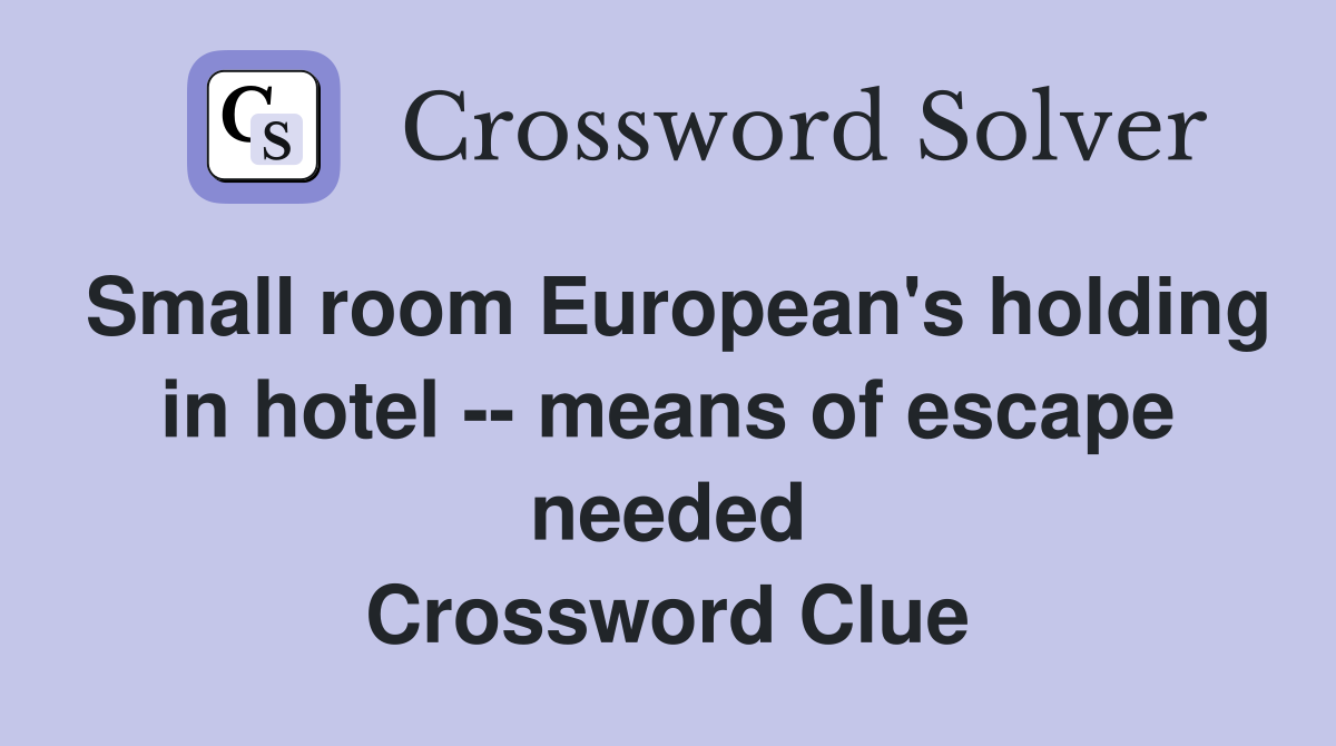 Small room European's holding in hotel -- means of escape needed Crossword Clue