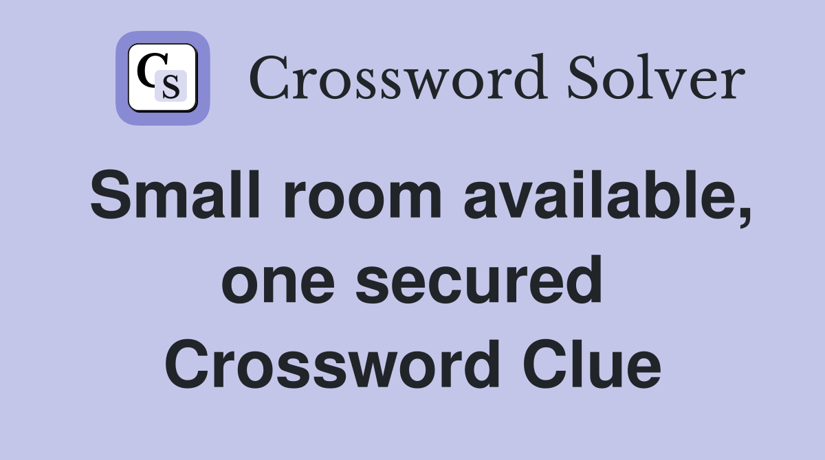 Small room available, one secured Crossword Clue