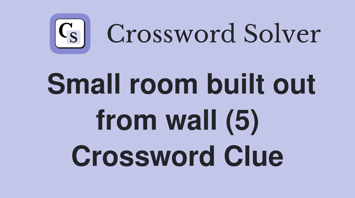 Small room built out from wall (5) Crossword Clue