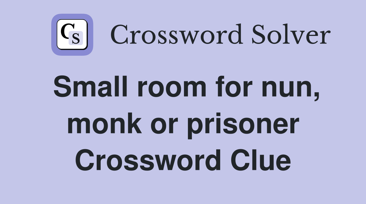 Small room for nun, monk or prisoner Crossword Clue