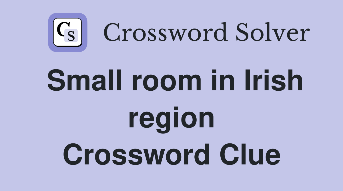 Small room in Irish region Crossword Clue