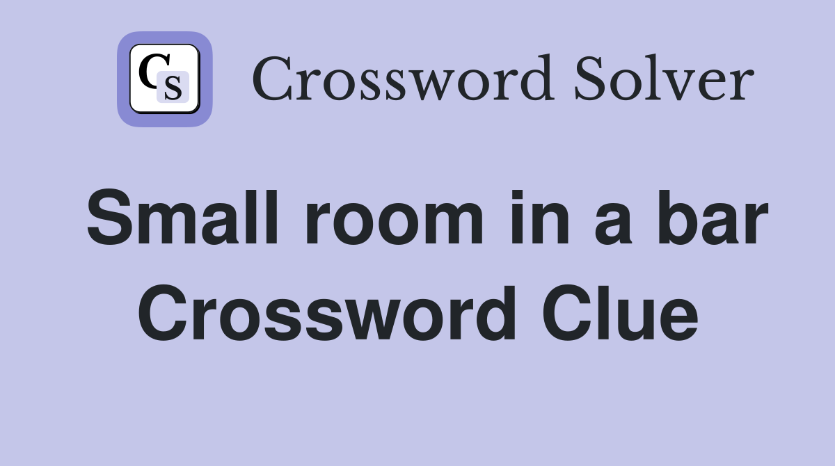 Small room in a bar Crossword Clue