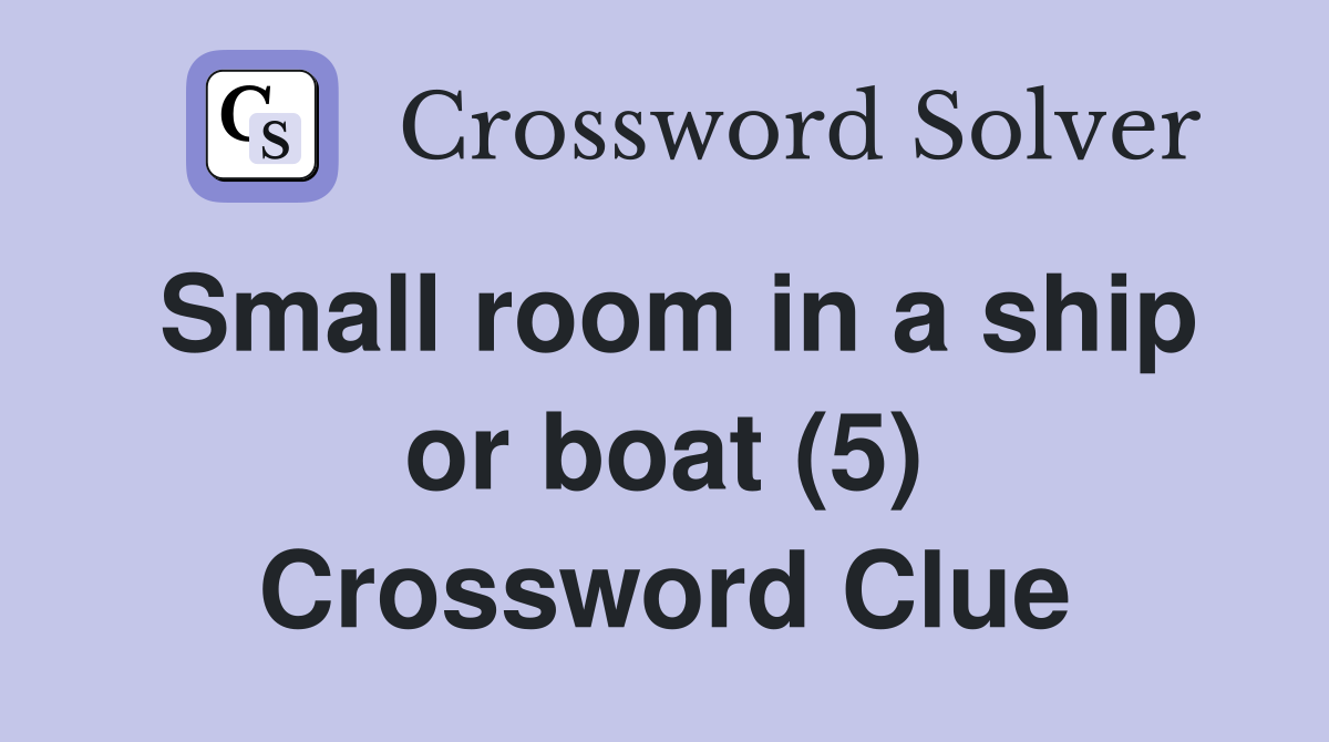 Small room in a ship or boat (5) Crossword Clue