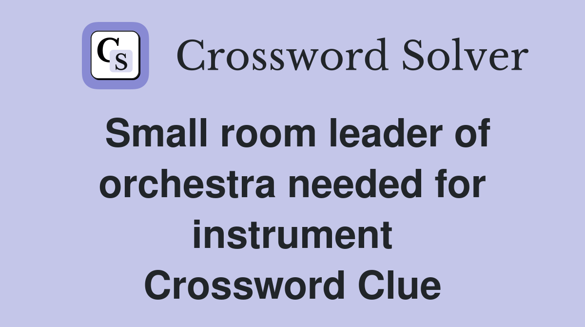Small room leader of orchestra needed for instrument Crossword Clue