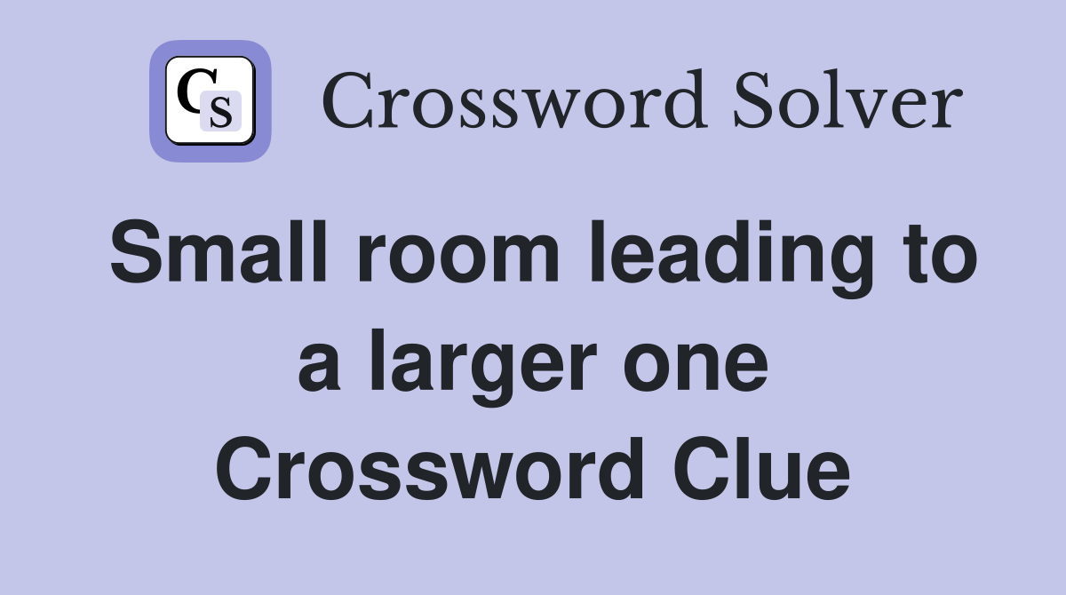 Small room leading to a larger one Crossword Clue
