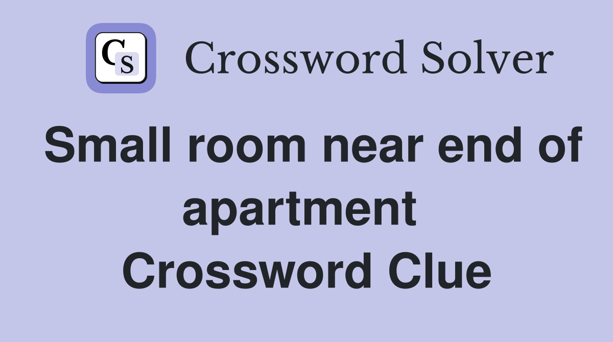 Small room near end of apartment  Crossword Clue