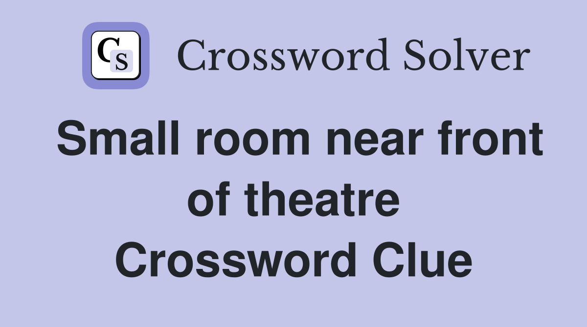 Small room near front of theatre Crossword Clue