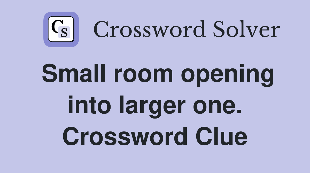 Small room opening into larger one. Crossword Clue