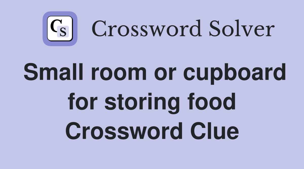 Small room or cupboard for storing food Crossword Clue