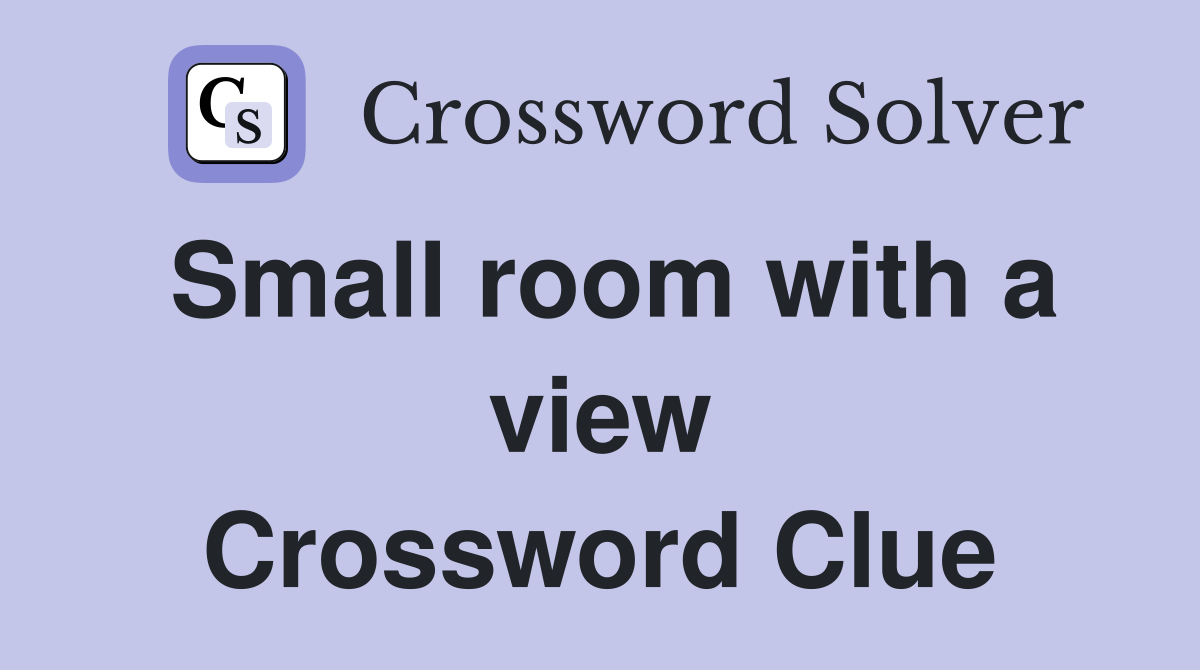 Small room with a view Crossword Clue