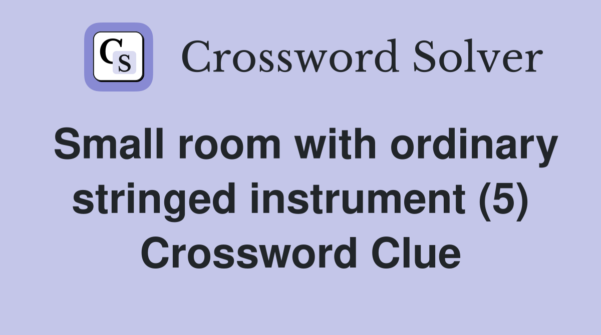 Small room with ordinary stringed instrument (5) Crossword Clue