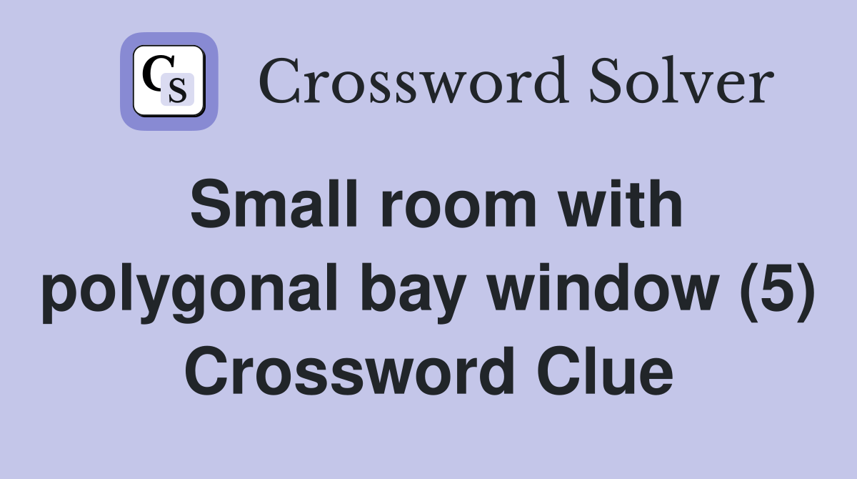 Small room with polygonal bay window (5) Crossword Clue