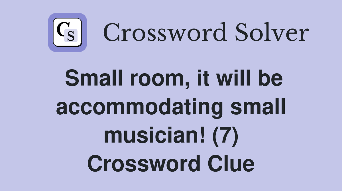 Small room, it will be accommodating small musician! (7) Crossword Clue