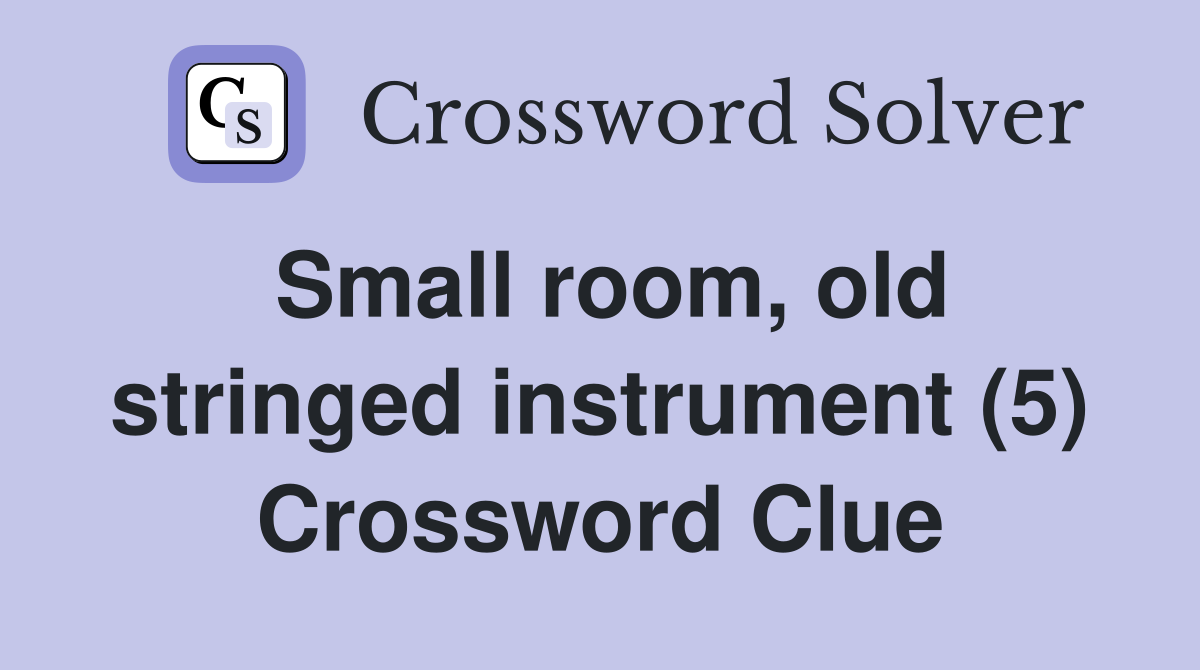 Small room, old stringed instrument (5) Crossword Clue