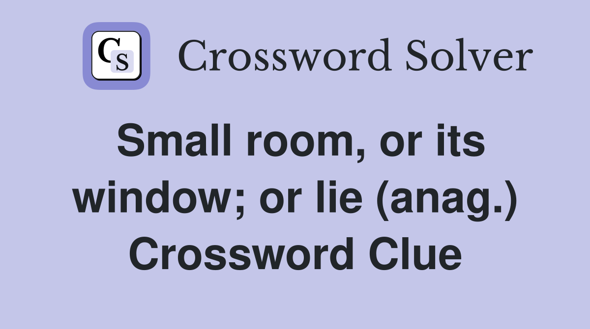 Small room, or its window; or lie (anag.) Crossword Clue
