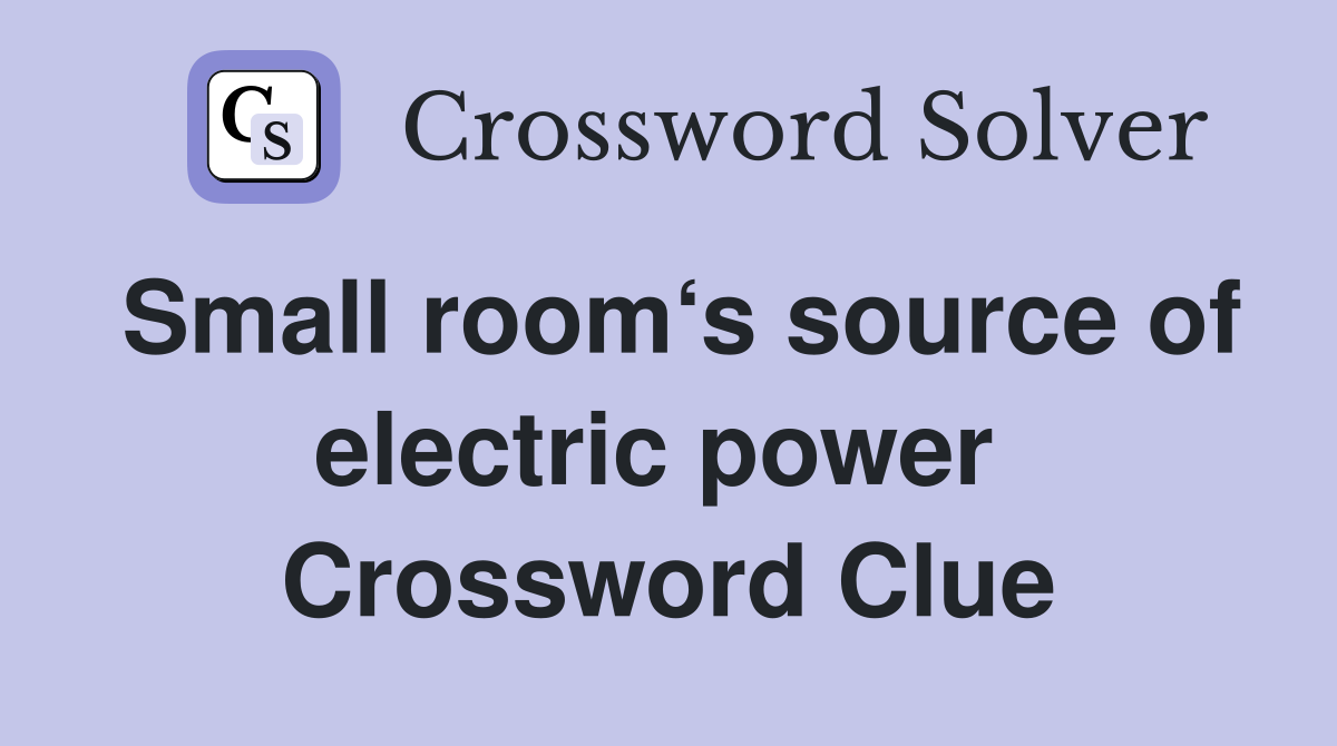 Small room‘s source of electric power  Crossword Clue