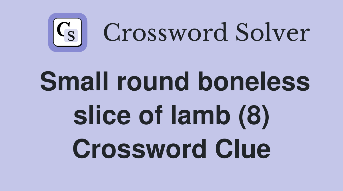 Small round boneless slice of lamb (8) Crossword Clue