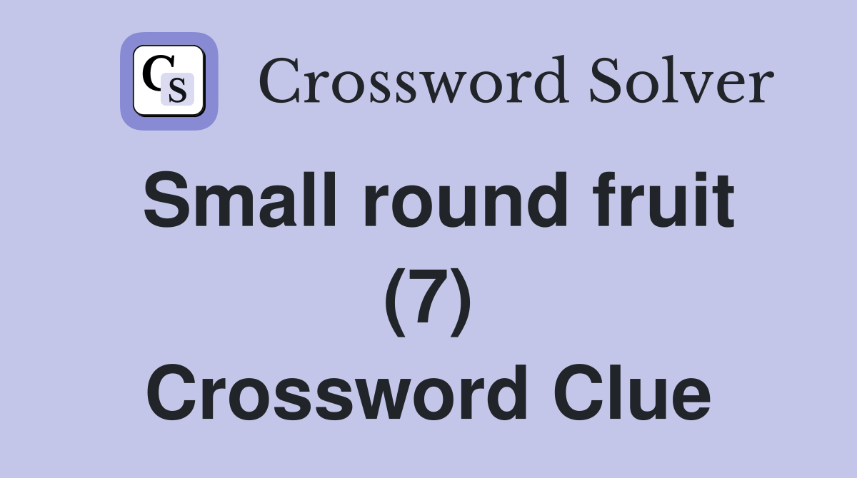 Small round fruit (7) Crossword Clue