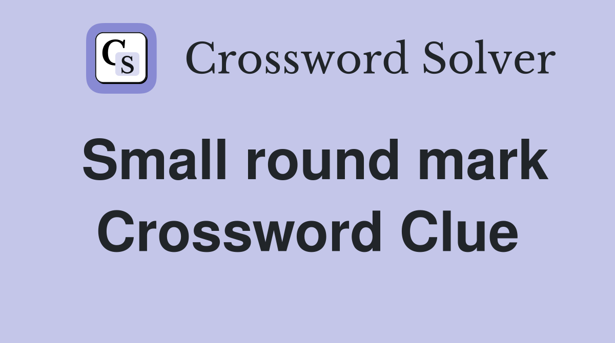 Small round mark Crossword Clue