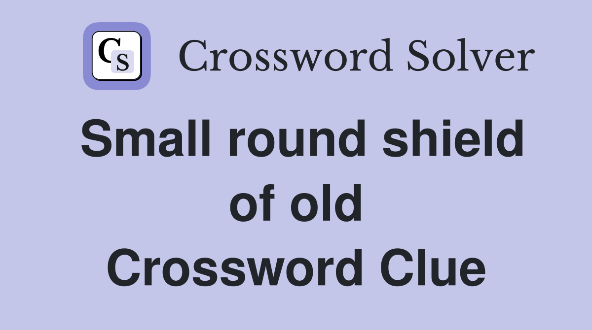 Small round shield of old Crossword Clue