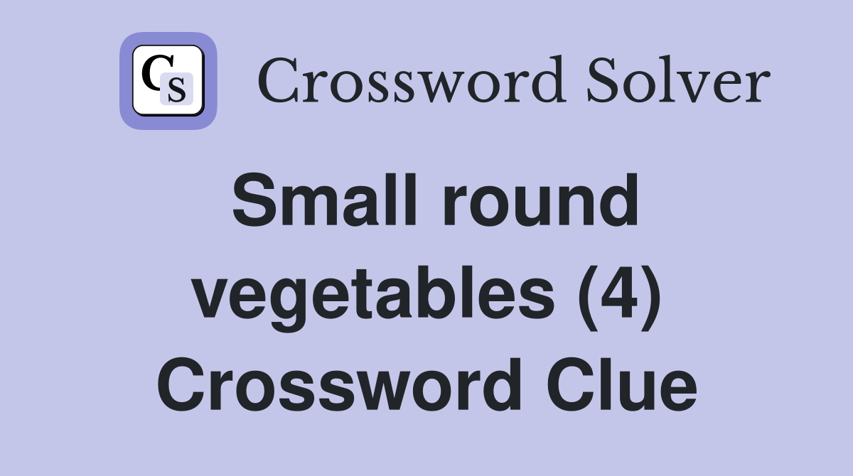 Small round vegetables (4) Crossword Clue