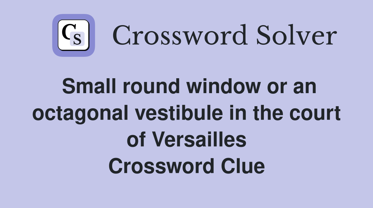 Small round window or an octagonal vestibule in the court of Versailles Crossword Clue