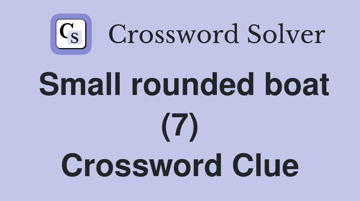 Small rounded boat (7) Crossword Clue