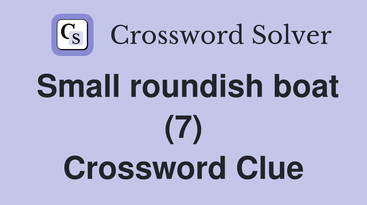 Small roundish boat (7) Crossword Clue