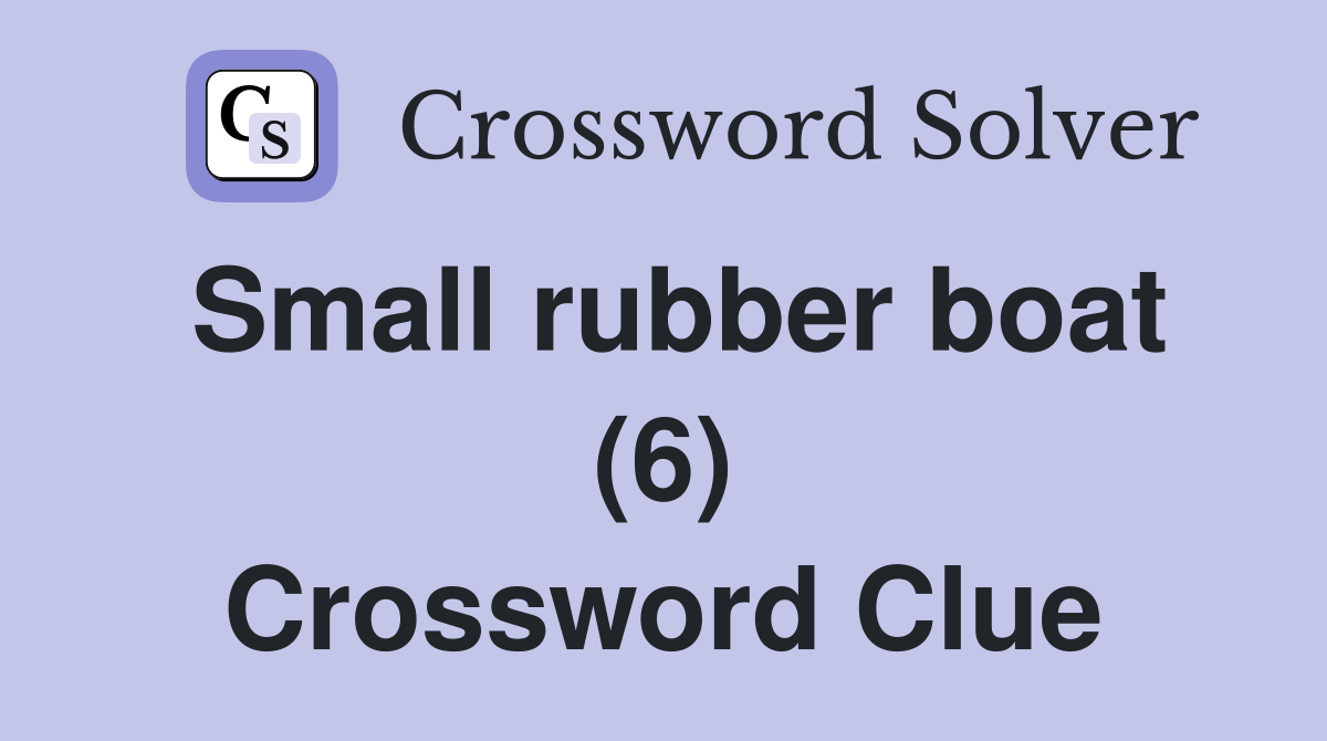 Small rubber boat (6) Crossword Clue