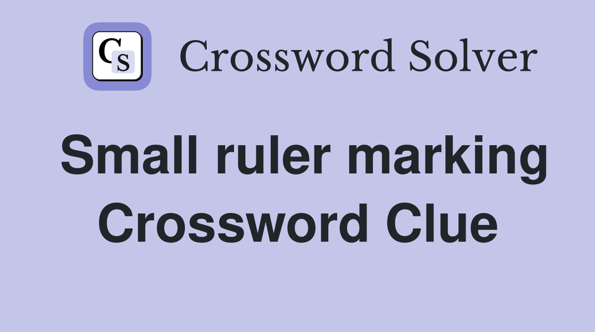 Small ruler marking Crossword Clue